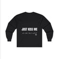 Just Kiss Me we can talk later Long Sleeve Tee | Back Print Text Shirt