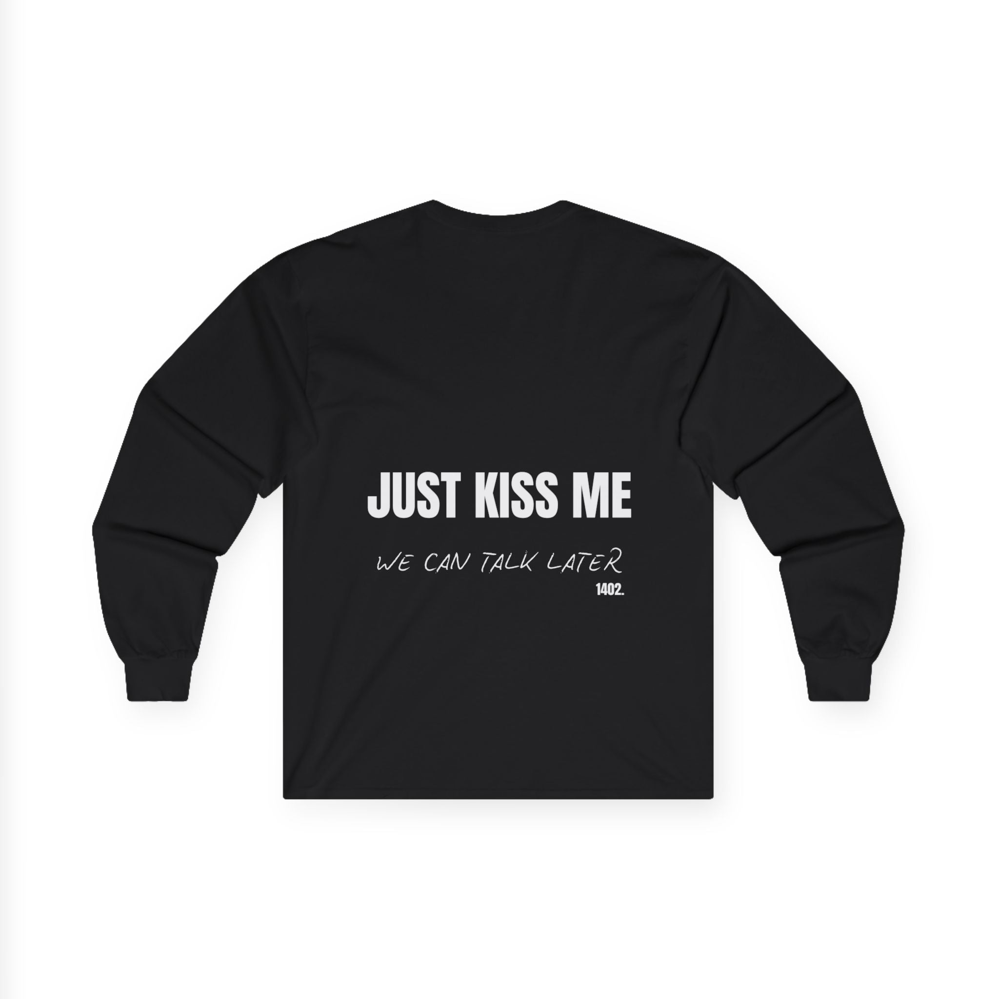 Just Kiss Me we can talk later Long Sleeve Tee | Back Print Text Shirt