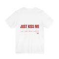 Just Kiss Me tee | Funny Valentines Shirt, Romantic Text Back Design