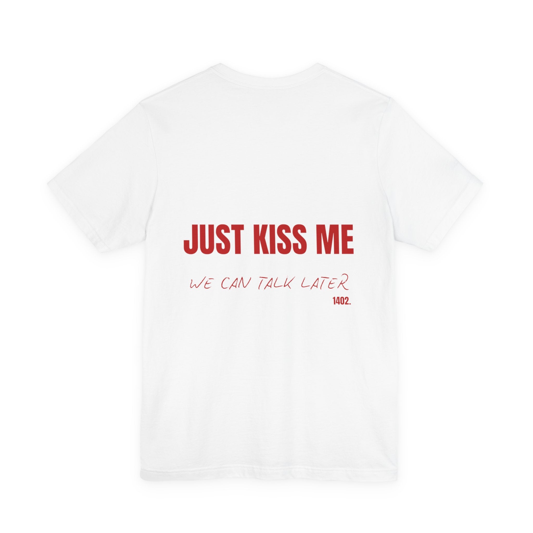 Just Kiss Me tee | Funny Valentines Shirt, Romantic Text Back Design